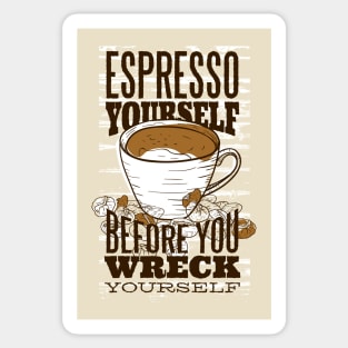 Espresso yourself before you wreck yourself Sticker